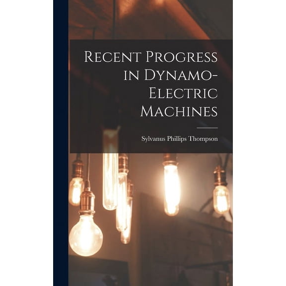 Recent Progress in Dynamo-Electric Machines (Hardcover)