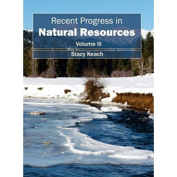 Recent Progress in Natural Resources: Volume III, (Hardcover)
