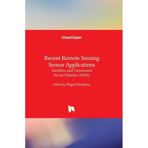 Recent Remote Sensing Sensor Applications: Satellites and Unmanned Aerial Vehicles (UAVs), (Hardcover)
