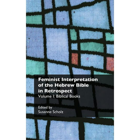 Recent Research in Biblical Studies: Feminist Interpretation of the Hebrew Bible in Retrospect. I. Biblical Books (Hardcover)