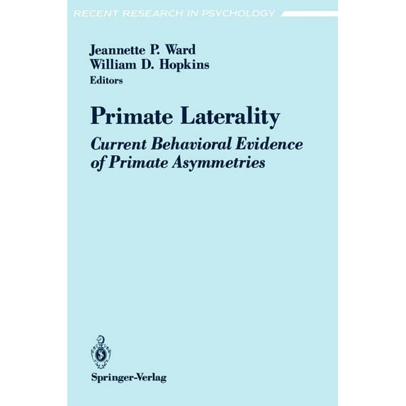 Recent Research in Psychology Primate Laterality: Current Behavioral Evidence of Primate Asymmetries, (Paperback)