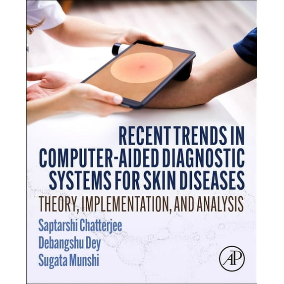 Recent Trends in Computer-Aided Diagnostic Systems for Skin Diseases: Theory, Implementation, and Analysis, (Paperback)