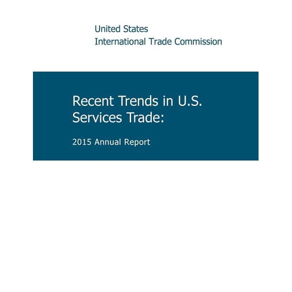 Recent Trends in U.S. Service Trade : 2015 Annual Report (Paperback)