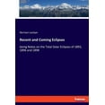 thumbnail image 1 of Recent and Coming Eclipses: being Notes on the Total Solar Eclipses of 1893, 1896 and 1898, (Paperback), 1 of 1