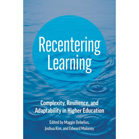 Recentering Learning: Complexity, Resilience, and Adaptability in Higher Education, (Paperback)