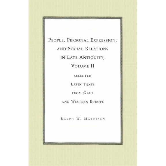 Recentiores: Later Latin Texts & Context People, Personal Expression, and Social Relations in Late Antiquity, Volume II: Selected Latin Texts from Gaul and Weste, Book 02, (Hardcover)
