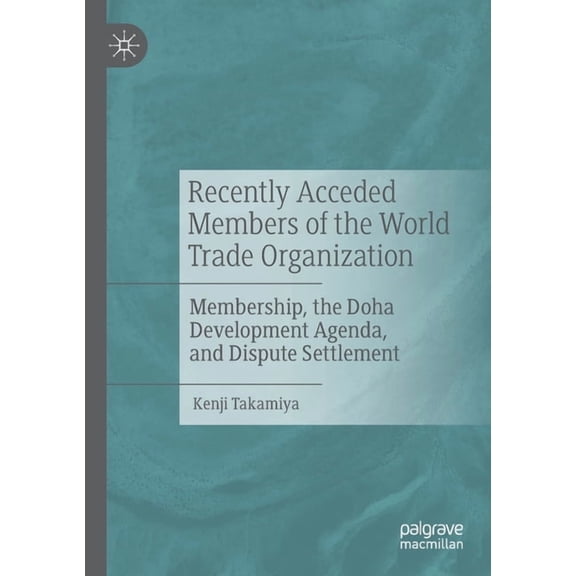 Recently Acceded Members of the World Trade Organization: Membership, the Doha Development Agenda, and Dispute Settlemen, (Paperback)