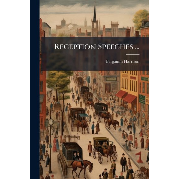 Reception Speeches ... : To Committees And Delegations From Various Sections Of The United States (Paperback)