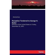 Reception Tendered to George H. Boker Minister of the United States to Turkey, December 22, 1871, Paperback