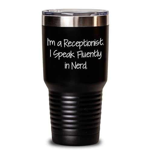 Receptionist Tumbler, Funny Quote, I'm A Receptionist. I Speak Fluently In nerd. - Gifts from Men to Receptionist for Graduation, Unique Tumbler