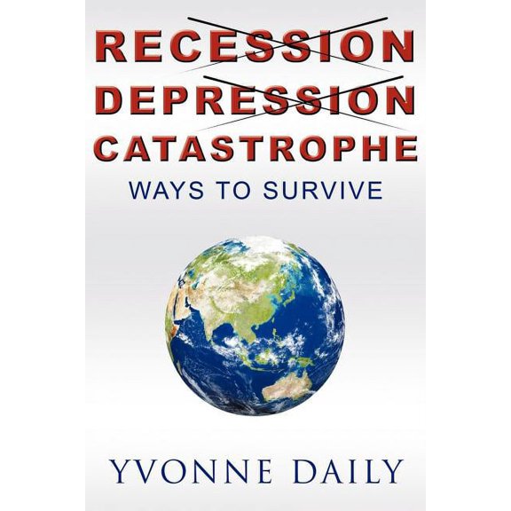 Recession, Depression, Catastrophe: Ways to Survive, (Paperback)