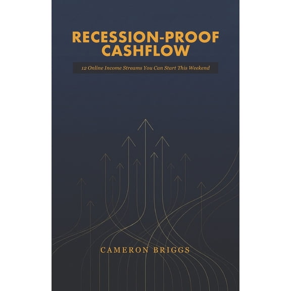 Recession-Proof Cashflow: 12 Online Income Streams You Can Start This Weekend, (Paperback)