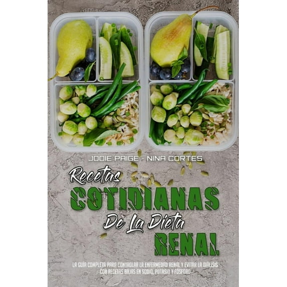 Recetas Cotidianas De La Dieta Renal: La Guía Completa Para Controlar La Enfermedad Renal Y Evitar La Diálisis Con Recet, (Paperback)