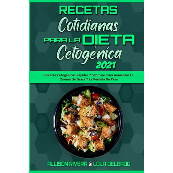 Recetas Cotidianas Para La Dieta Cetognica 2021: Recetas Cetognicas Rpidas Y Sabrosas Para Aumentar La Quema De Grasa, (Paperback)