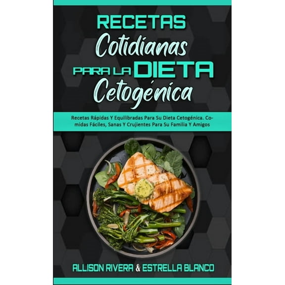Recetas Cotidianas Para La Dieta Cetognica: Recetas Rpidas Y Equilibradas Para Su Dieta Cetognica. Comidas Fciles, S, (Hardcover)