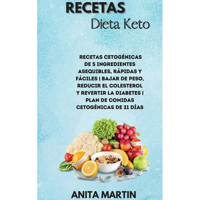 Recetas Dieta Keto: 5-Ingredient Affordable, Quick & Easy Ketogenic Recipes Lose Weight, Lower Cholesterol & Reverse Diabetes 21-Day Keto Meal Plan. (spanish edition). (Hardcover)