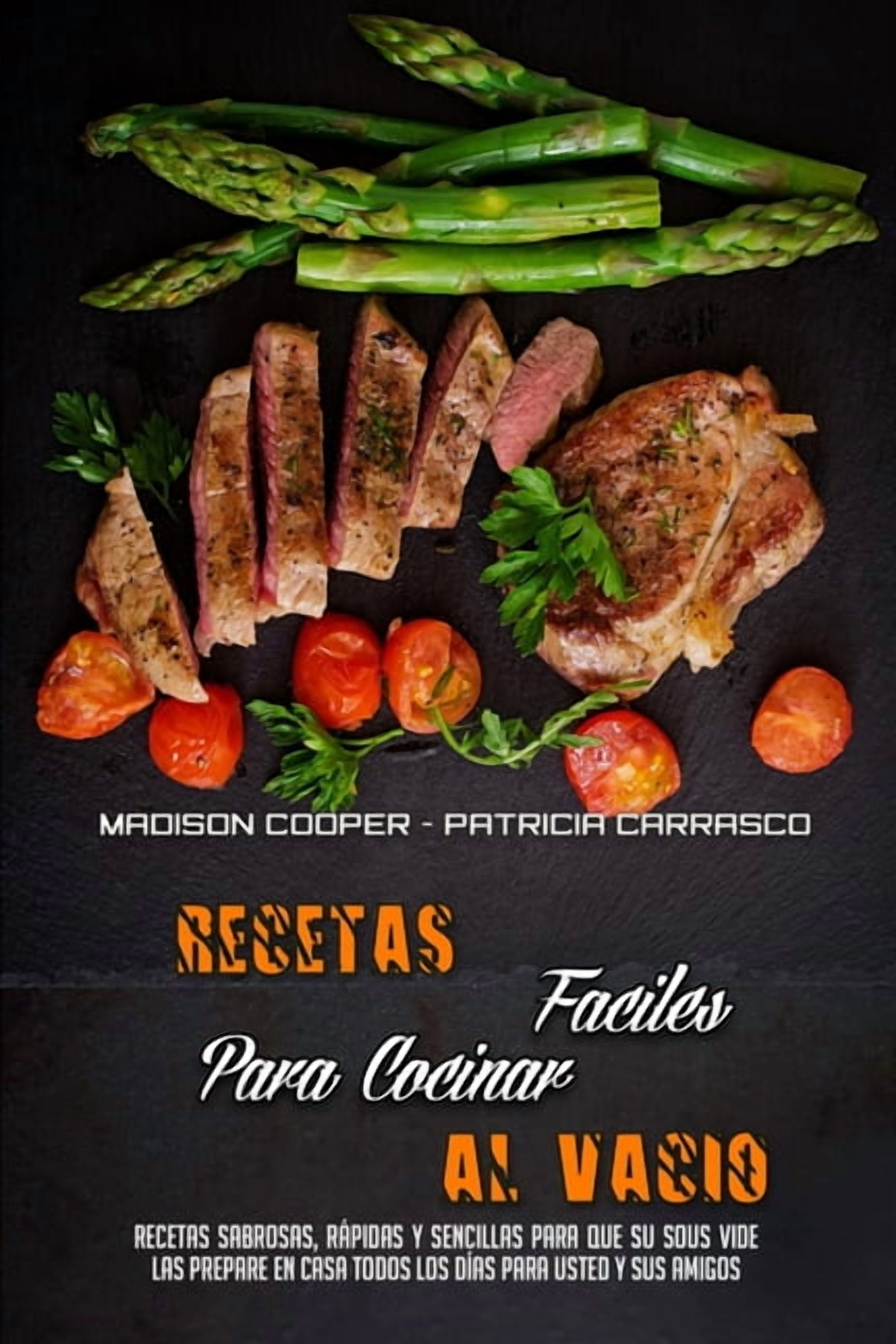 Recetas Fáciles Para Cocinar Al Vacío: Recetas Sabrosas, Rápidas Y Sencillas Para Que Su Sous Vide Las Prepare En Casa T, (Paperback)