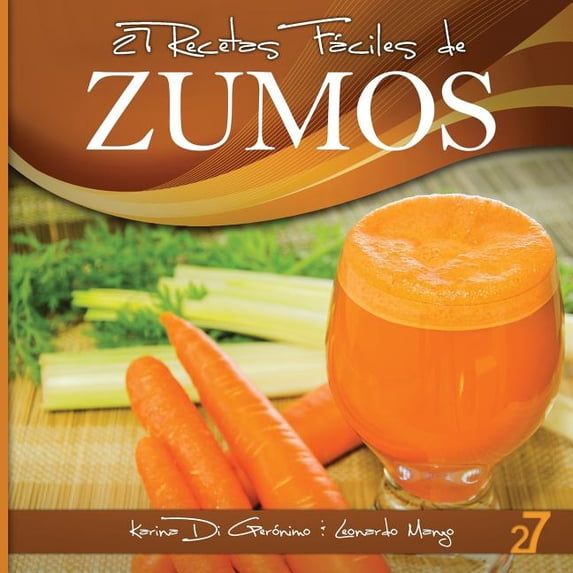Recetas Fáciles: Zumos & Batidos 27 Recetas Fáciles de Zumos, Book 1, (Paperback)
