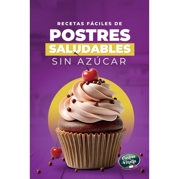 Recetas Fciles de Postres Saludables Sin Azcar: Recetas Dulces Sin Azcar Aadido con Ingredientes Simples y Tcnicas , (Paperback)