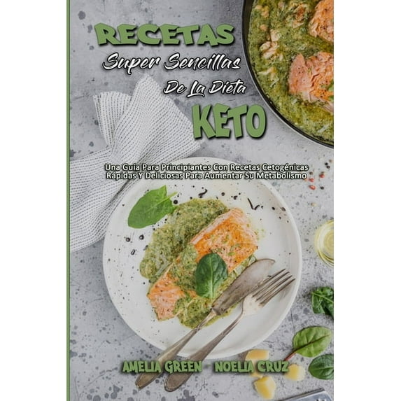 Recetas Súper Sencillas De La Dieta Keto: Una Guía Para Principiantes Con Recetas Cetogénicas Rápidas Y Deliciosas Para , (Paperback)