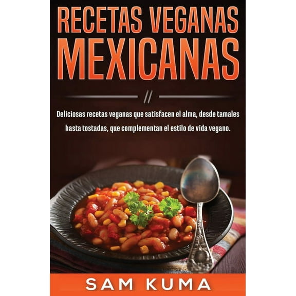 Recetas Veganas Mexicanas: Deliciosas recetas veganas que satisfacen el alma, desde tamales hasta tostadas, que compleme, (Hardcover)