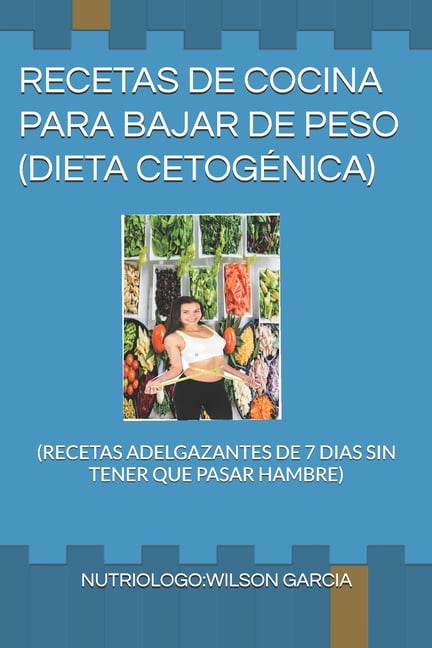 Recetas de Cocina Para Perder Peso Recetas de Cocina Para Bajar de Peso Dieta Cetogénica: (recetas Adelgazantes de 7 Dias Sin Tener Que Pasar Hambre), Book 1, (Paperback)