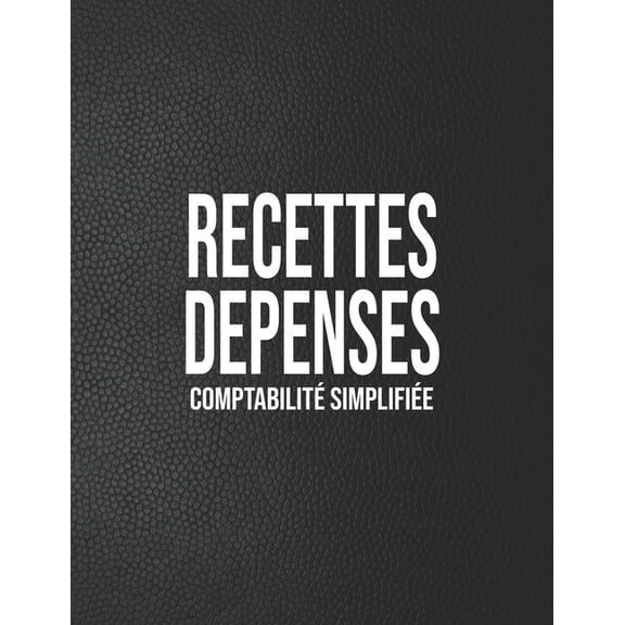Recettes Dpenses, Comptabilit simplifi: Registre comptable simple noir 100 pages de 30 lignes 102 pages A4 8,5 x 11