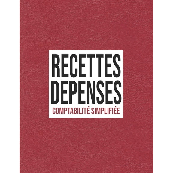 Recettes Dpenses, Comptabilit simplifi: Registre comptable simple rouge | 100 pages de 30 lignes | 102 pages | A4 8,5' x 11' French Edition Paperback 1700666061 9781700666062 Subcompta Editi