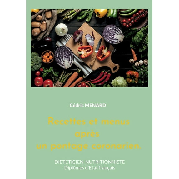 Recettes et menus aprÃ¨s un pontage coronarien.: Volume 2., (Paperback)