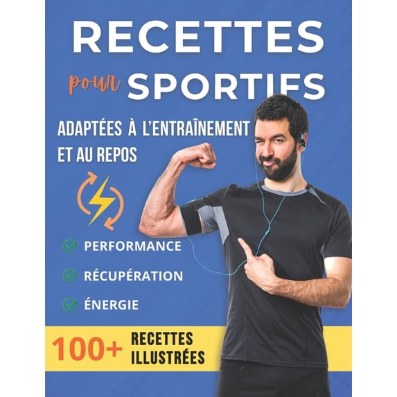 Recettes pour sportifs: 100 recettes adaptées aux jours d'entraînement et aux jours de repos pour booster vos perfo, (Paperback)