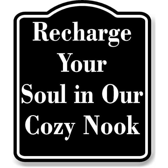 Recharge Your Soul in Our Cozy Nook BLACK Aluminium Composite Sign 8.5''x10''
