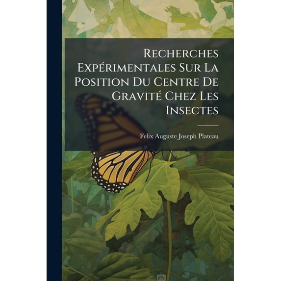 Recherches Expérimentales Sur La Position Du Centre De Gravité Chez Les Insectes (Paperback)