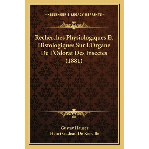Recherches Physiologiques Et Histologiques Sur L'Organe De L'Odorat Des Insectes (1881) (Paperback)