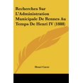 thumbnail image 1 of Recherches Sur L'Administration Municipale De Rennes Au Temps De Henri IV (1888) (Paperback), 1 of 1