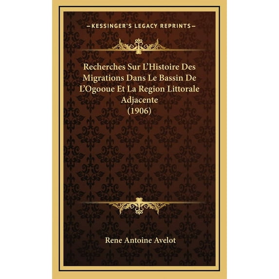 Recherches Sur L'Histoire Des Migrations Dans Le Bassin de L'Ogooue Et La Region Littorale Adjacente (1906) Hardcover