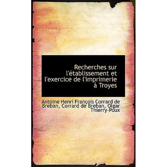 Recherches Sur L' Tablissement Et L'Exercice de L'Imprimerie Troyes Hardcover
