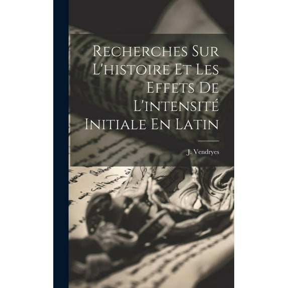 Recherches Sur L'histoire Et Les Effets De L'intensité Initiale En Latin (Hardcover)