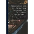 thumbnail image 1 of Recherches Sur La Législation Et L'histoire Des Barbiers-chirurgiens ... (Hardcover), 1 of 1