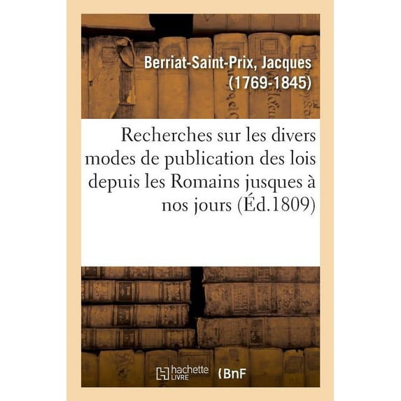 Recherches Sur Les Divers Modes De Publication Des Lois Depuis Les Romains Jusques Nos Jours