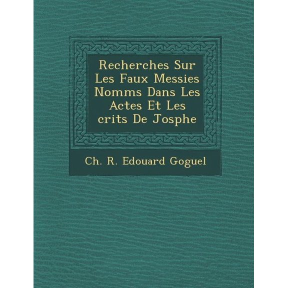 Recherches Sur Les Faux Messies Nomm S Dans Les Actes Et Les Crits de Jos Phe (Paperback)