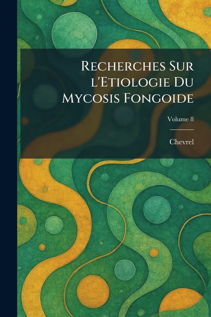Recherches Sur l'Etiologie Du Mycosis Fongoide, (Paperback)