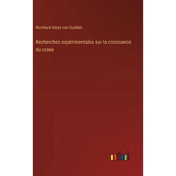 Recherches expérimentales sur la croissance du crane (Hardcover)