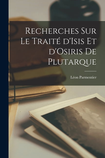 Recherches sur le TraitÃ© d'Isis et d'Osiris de Plutarque, (Paperback)