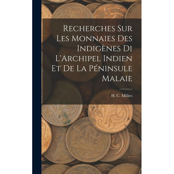 Recherches sur les Monnaies des Indigènes di L'Archipel Indien et de la Péninsule Malaie, (Hardcover)