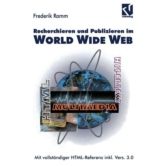 Recherchieren Und Publizieren Im World Wide Web: Mit Vollstndiger Html-Referenz Inkl. Version 3.0, (Paperback)