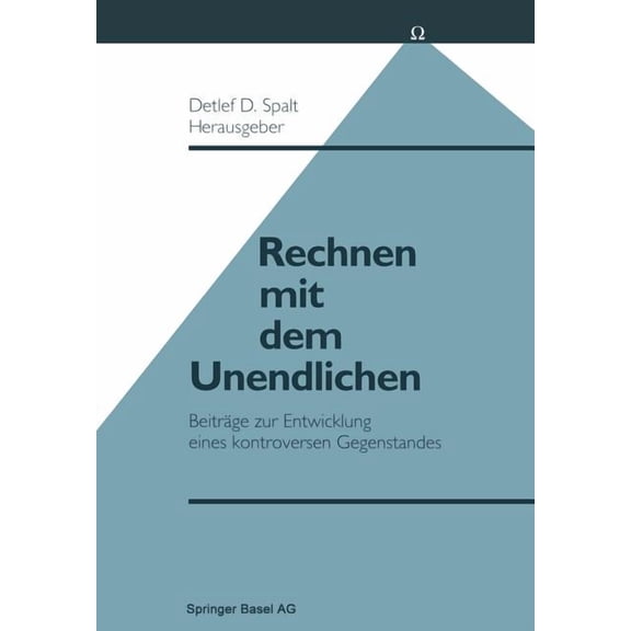 Rechnen Mit Dem Unendlichen: Beitrge Zur Entwicklung Eines Kontroversen Gegenstandes, (Paperback)