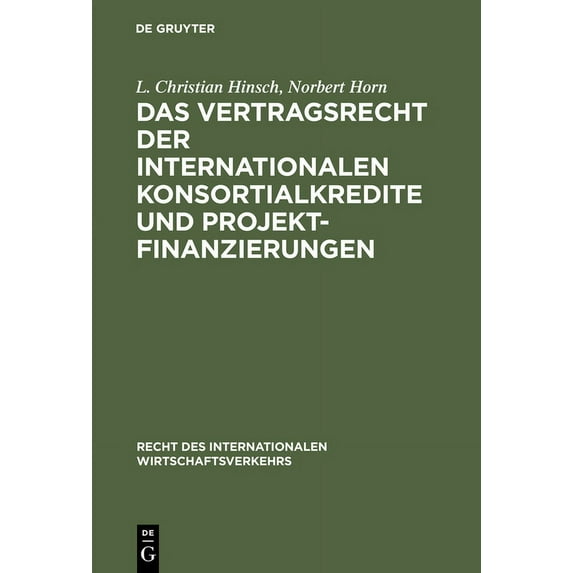 Recht Des Internationalen Wirtschaftsver Das Vertragsrecht Der Internationalen Konsortialkredite Und Projektfinanzierungen, Book 2, (Hardcover)