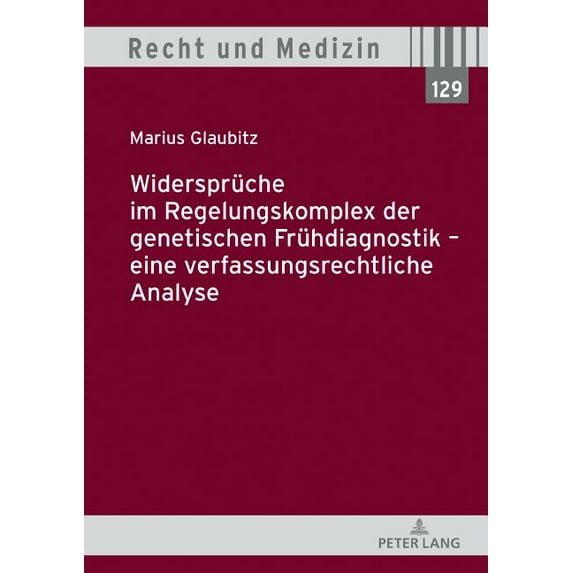 Recht Und Medizin: Widersprueche im Regelungskomplex der genetischen Fruehdiagnostik - eine verfassungsrechtliche Analyse (Hardcover)