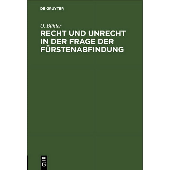 Recht Und Unrecht in Der Frage Der Fürstenabfindung: Die Wahre Tendenz Des KompromiÃ-Entwurfs. Was Wäre Angemessen?, (Hardcover)