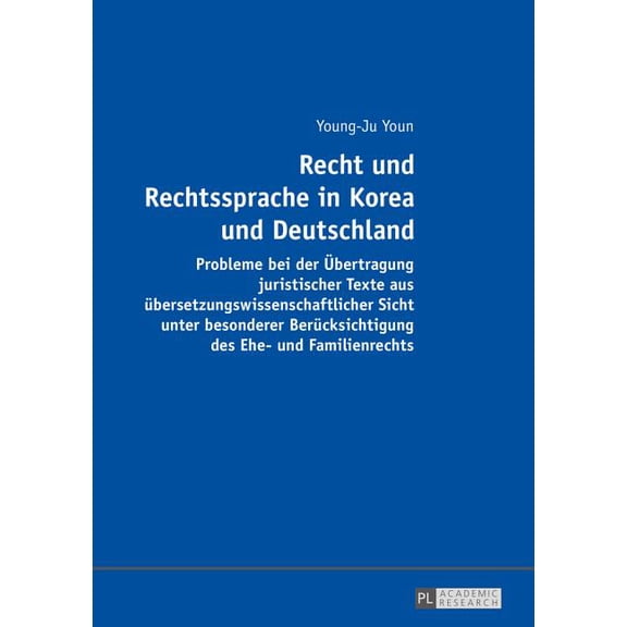 Recht und Rechtssprache in Korea und Deutschland: Probleme bei der bertragung juristischer Texte aus bersetzungswissenschaftlicher Sicht unter ... des Ehe- und Familienrechts (German Edition)